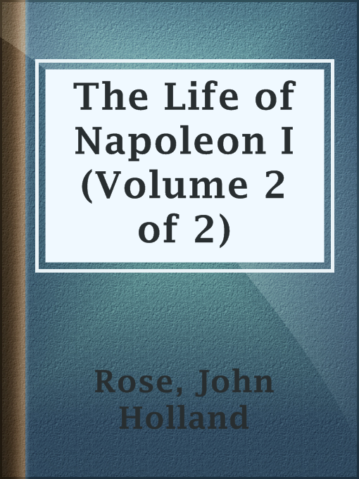 Title details for The Life of Napoleon I (Volume 2 of 2) by John Holland Rose - Available